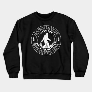 Bigfoot Saw Me But Nobody Believes HIm Crewneck Sweatshirt